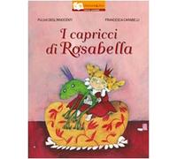 I capricci di Rosabella. Ediz. illustrata