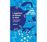 I capricci si fanno in due. Capire e affrontare i momenti difficili con i ...