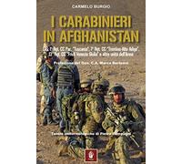 I carabinieri in Afghanistan. GIS, 1° Rgt. CC Par. «Tuscania», 7° Rgt. CC «Trentino-Alto Adige», 13° Rgt. CC « Friuli Venezia Giulia» e altre unità dell'Arma