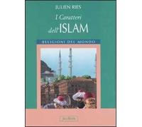 I caratteri dell'islam. Ediz. illustrata