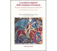I caratteri originari della conquista normanna. Diversità e identità nel Mezzogiorno (1030-1130). Atti del convegno (Bari, 5-8 ottobre 2004)