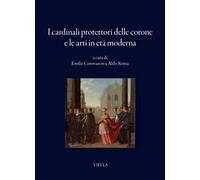 I cardinali protettori delle corone e le arti in età moderna