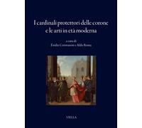 I cardinali protettori delle corone e le arti in età moderna