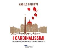 I cardinalissimi. I porporati più influenti nella chiesa di Francesco - Ga...