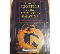 I carmi erotici della antologia palatina