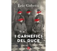 I carnefici del Duce - Gobetti Eric