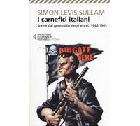 I carnefici italiani. Scene dal genocidio degli ebrei, 1943-1945