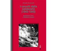 I carretti della solidarietà (1943-1945). Popolazione civile e Resistenza apuana