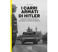 Carri Armati Di Hitler. I Panzer Tedeschi Della Seconda Guerra Mondiale