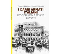 I carri armati italiani. Leggeri, medi e pesanti (1919-1945)