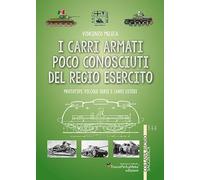 I carri armati poco conosciuti del Regio Esercito. Prototipi, piccole serie e carri esteri