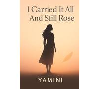 I Carried It All - And Still Rose: A true story of debt, doubt, and the decision to rise again
