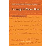 I carteggi di Mauro Boni. Lettere artistiche del Settecento veneziano. Vol. 5