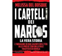 I cartelli dei narcos. La vera storia