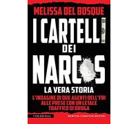 I cartelli dei narcos. La vera storia