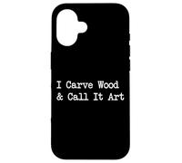 I Carve Wood and Call It Art Funny Woodworking Art Citazioni Custodia per iPhone 16