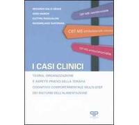 I casi clinici. Teoria, organizzazione e aspetti pratici della terapia cognitivo comportamentale multi-step dei disturbi dell'alimentazione