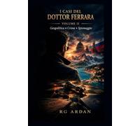 I CASI DEL DOTTOR FERRARA L'ANTOLOGIA COMPLETA VOLUME 2: GEOPOLITICA E OMICIDI DI CONFINE