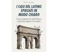 I casi del latino spiegati in modo chiaro: Come riconoscerli nella frase e usarli per capire la versione