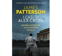 I casi di Alex Cross: Ricorda Maggie Rose-Il collezionista-Jack & Jill