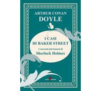 I casi di Baker Street. I racconti più famosi di Sherlock Holmes