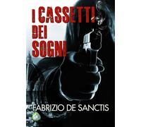 I cassetti dei sogni - De Sanctis Fabrizio