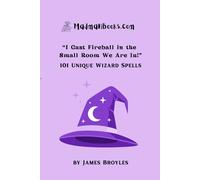 "I Cast Fireball in the Small Room We Are In!": 101 Unique Wizard Spells