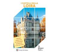 I CASTELLI DELLA LOIRA GUIDA ROUTARD IN ITALIANO - AA.VV. - Touring Il
