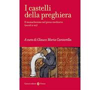 I castelli della preghiera. Il monachesimo nel pieno medioevo (secoli X-XII)