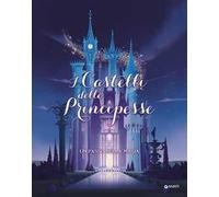 I castelli delle principesse. Un passo nella magia. Ediz. a colori