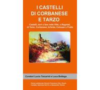 I castelli di Corbanese e Tarzo. Castello, torri e fare nelle Ville, o Regolati, di Tarzo, Corbanese, Arfanta, Colmaor e Fratta