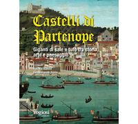 I castelli di Partenope. Giganti di sale e tufo tra storia, arte e paesaggio