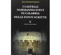 I castelli normanno-svevi di Calabria nelle fonti scritte - Severini Giord...