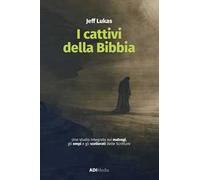 I cattivi della Bibbia. Uno studio integrato sui malvagi, gli empi e gli scellerati delle Scritture