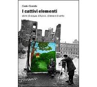 I cattivi elementi. Storie di acqua, di aria, di fuoco e di terra