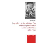 I cattolici e la vita politica a Pisa durante i pontificati di Leone XIII e Pio X (1878-1914)