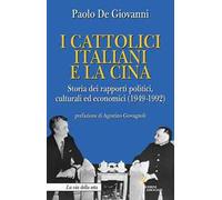 I cattolici italiani e la Cina. Storia dei rapporti politici, culturali ed economici (1949-1992)