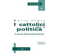 I cattolici oltre la politica. Il senso della testimonianza