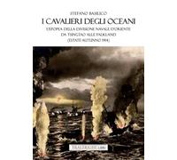I cavalieri degli oceani. L'epopea della Divisione Navale d'Oriente da Tsingtao alle Falkland (estate-autunno 1914)