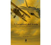 I Cavalieri del Cielo: Il Meraviglioso Racconto dell'Aviazione - Boi Davide