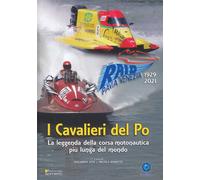 I cavalieri del Po. La leggenda della corsa motonautica più lunga del mondo. 192