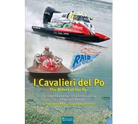 I cavalieri del Po. La leggenda della corsa motonautica più lunga del mondo (1929-2025)