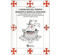 I Cavalieri del Tempio durante e dopo le crociate. Lontane origin