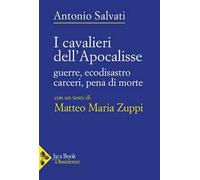 I Cavalieri dell’Apocalisse. Guerre, ecodisastro, carceri, pena di morte