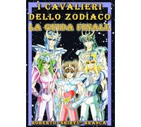 I Cavalieri dello Zodiaco: la guida finale