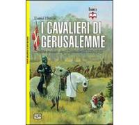 I cavalieri di Gerusalemme. L'ordine crociato degli Ospitalieri 1100-1565