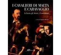 I cavalieri di Malta e Caravaggio. La storia, gli artisti, i committenti. Ediz. illustrata