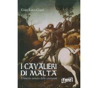 I cavalieri di Malta. Il braccio armato della cristianità - [Yume]