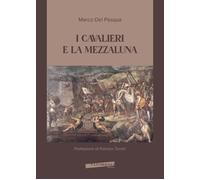 I cavalieri e la mezzaluna - Del Pasqua Marco