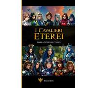I cavalieri eterei. Rivelazioni dal cosmo